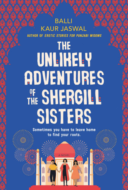 The Unlikely Adventures Of The Shergill Sisters: A Novel
